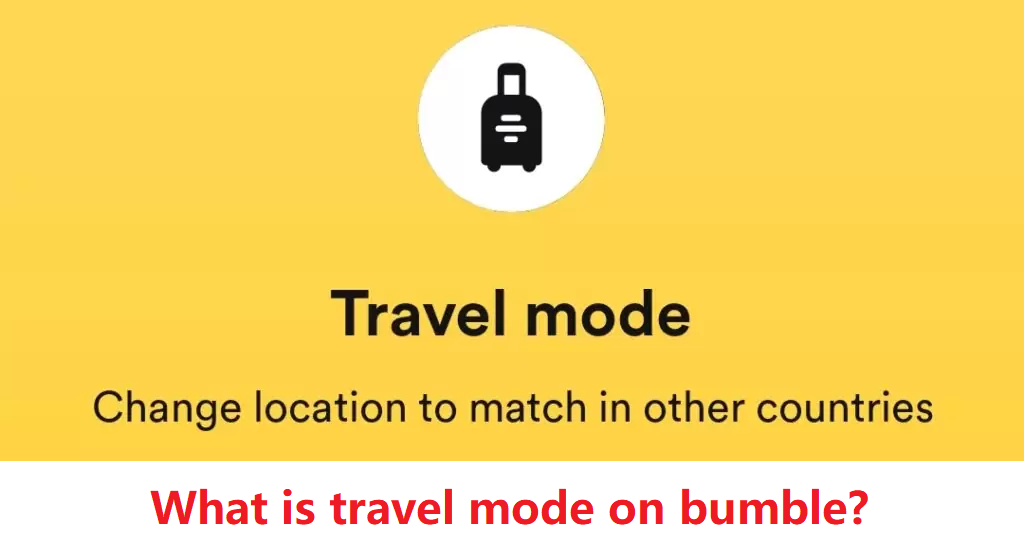 What is travel mode on bumble